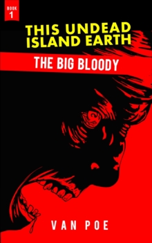 Big Bloody, This Undead Island Earth, Book 1