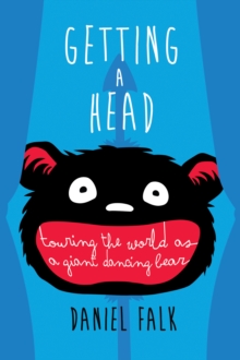 Getting a Head: Touring the World as a Giant Dancing Bear