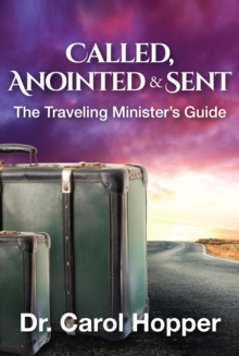 Called, Anointed and Sent: The Traveling Minister's Guide