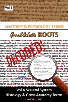 Anatomy & Physiology Terms Greek&Latin ROOTS DECODED! Vol.4: Skeletal System: Histology and Gross Anatomy