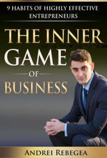 Inner Game of Business 9 Habits of Highly Effective Entrepreneurs