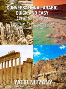 Conversational Arabic Quick and Easy : Levantine Series, Lebanese, Syrian, Palestinian, and Jordanian Dialects