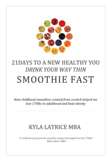 21 Days to a New Healthy You! Drink Your Way Thin (Smoothie Fast)