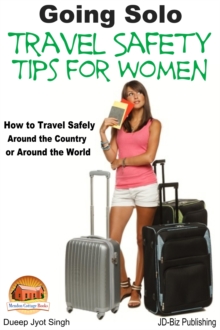 Going Solo: Travel Safety Tips for Women - How to Travel Safely Around the Country or Around the World