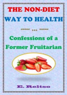 Non-Diet Way to Health: Confessions of a Former Fruitarian