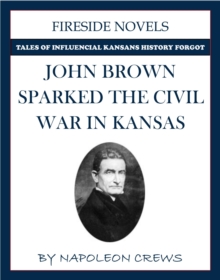 John Brown Sparked The Civil War In Kansas