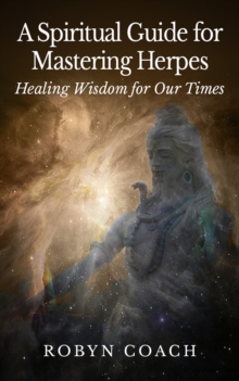 Spiritual Guide to Mastering Herpes Healing Wisdom for Our Times