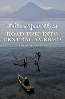 Follow Your Bliss: Road Trip into Central America