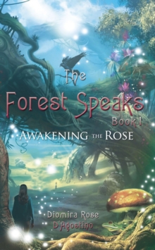 Forest Speaks - Book 1: Awakening the Rose