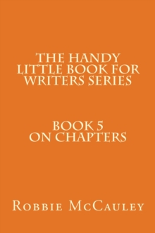 Handy Little Book for Writers Series. Book 5. On Chapters