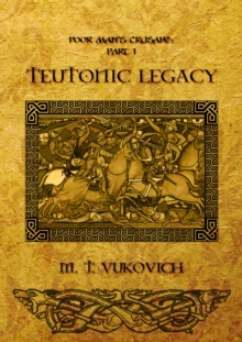 Teutonic Legacy: Poor Man's Crusade Part I