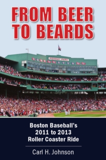 From Beer to Beards: Boston Baseball's 2011 to 2013 Roller Coaster Ride