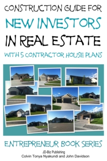 Construction Guide For New Investors in Real Estate: With 5 Ready to Build Contractor Spec House Plans