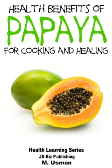 Health Benefits of Papaya: For Cooking and Healing