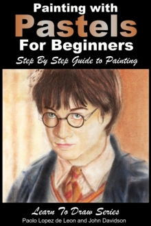 Painting with Pastels For Beginners: Step by Step Guide to Painting