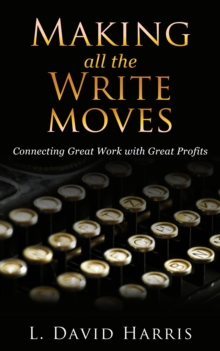 Making All the Write Moves: Connecting Great Work with Great Profits