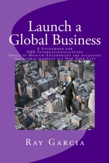 Launch a Global Business: A Guidebook for SME Internationalization - Small to Medium Enterprises are accessing the global markets via New York City