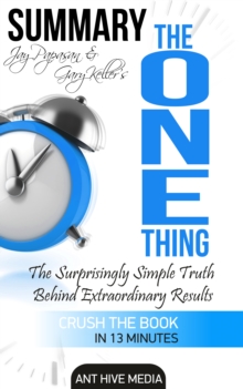 Gary Keller and Jay Papasan's The One Thing: The Surprisingly Simple Truth Behind Extraordinary Results | Summary