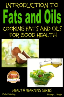 Introduction to Fats and Oils: Cooking Fats and Oils for Good Health