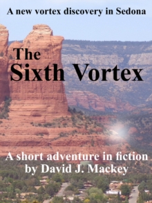 Sixth Vortex - A New Vortex Discovery In Sedona