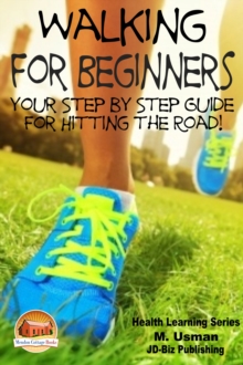 Walking for Beginners: Your Step by Step Guide for Hitting the Road!