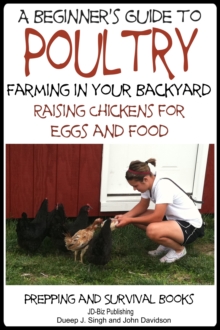 Beginner's Guide to Poultry Farming in Your Backyard: Raising Chickens for Eggs and Food