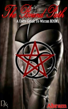 Bound Path: A Guide To Wiccan BDSM