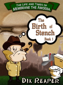 Life and Times of Membrane the Amoeba, Book 1: The Birth of Stench.