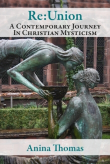 Re:Union A Contemporary Journey In Christian Mysticism