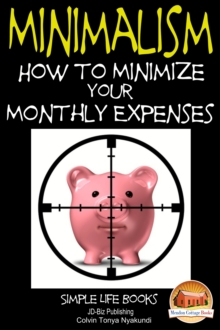 Minimalism: How to Minimize Your Monthly Expenses