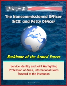 Noncommissioned Officer (NCO) and Petty Officer: Backbone of the Armed Forces - Service Identity and Joint Warfighting, Profession of Arms, International Roles, Steward of the Institution