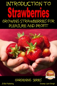 Introduction to Strawberries: Growing Strawberries for Pleasure and Profit