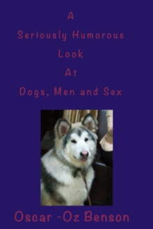 Seriously Humorous Look at Dogs, Men and Sex.