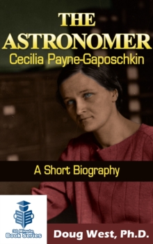 Astronomer Cecilia Payne-Gaposchkin: A Short Biography