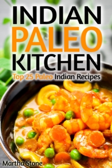 Indian Paleo Kitchen: Top 25 Paleo Indian Recipes