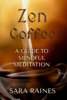 Zen Coffee: A Guide to Mindful Meditation