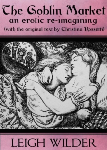 Goblin Market (an erotic re-imagining, with original text)