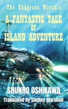 Undersea Warship: A Fantastic Tale of Island Adventure by Oshikawa Shunro