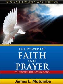 Power of Faith and Prayer: They Reach the Invisible God