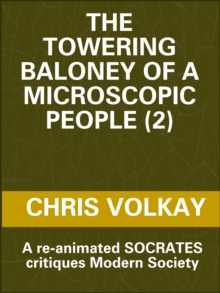 Towering Baloney of a Microscopic People (2) A Re-Animated Socrates Critiques Modern Society