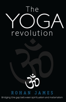 Yoga Revolution: "Bridging the Gap Between Spiritualism and Materialism"