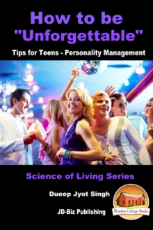 How to Be "Unforgettable": Tips for Teens - Personality Management