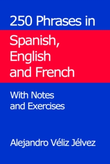 250 Phrases in Spanish, English and French. With Notes and Exercises