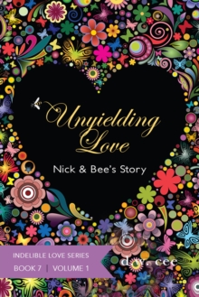 Unyielding Love: Nick & Bee's Story Vol. 1