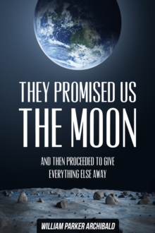 They Promised Us the Moon (And Then Proceeded to Give Everything Else Away)