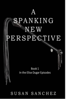 Spanking New Perspective : Elise Dugar Episodes, #1