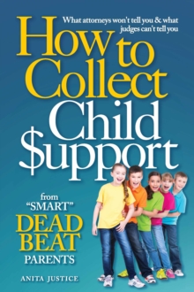 How To Collect Child Support from "Smart" Deadbeat Parents