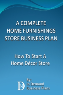 Complete Home Furnishings Store Business Plan: How To Start A Home Decor Store