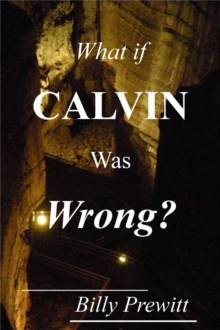 What if Calvin Was Wrong?