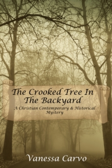 Crooked Tree In The Back Yard (A Christian Contemporary & Historical Mystery)